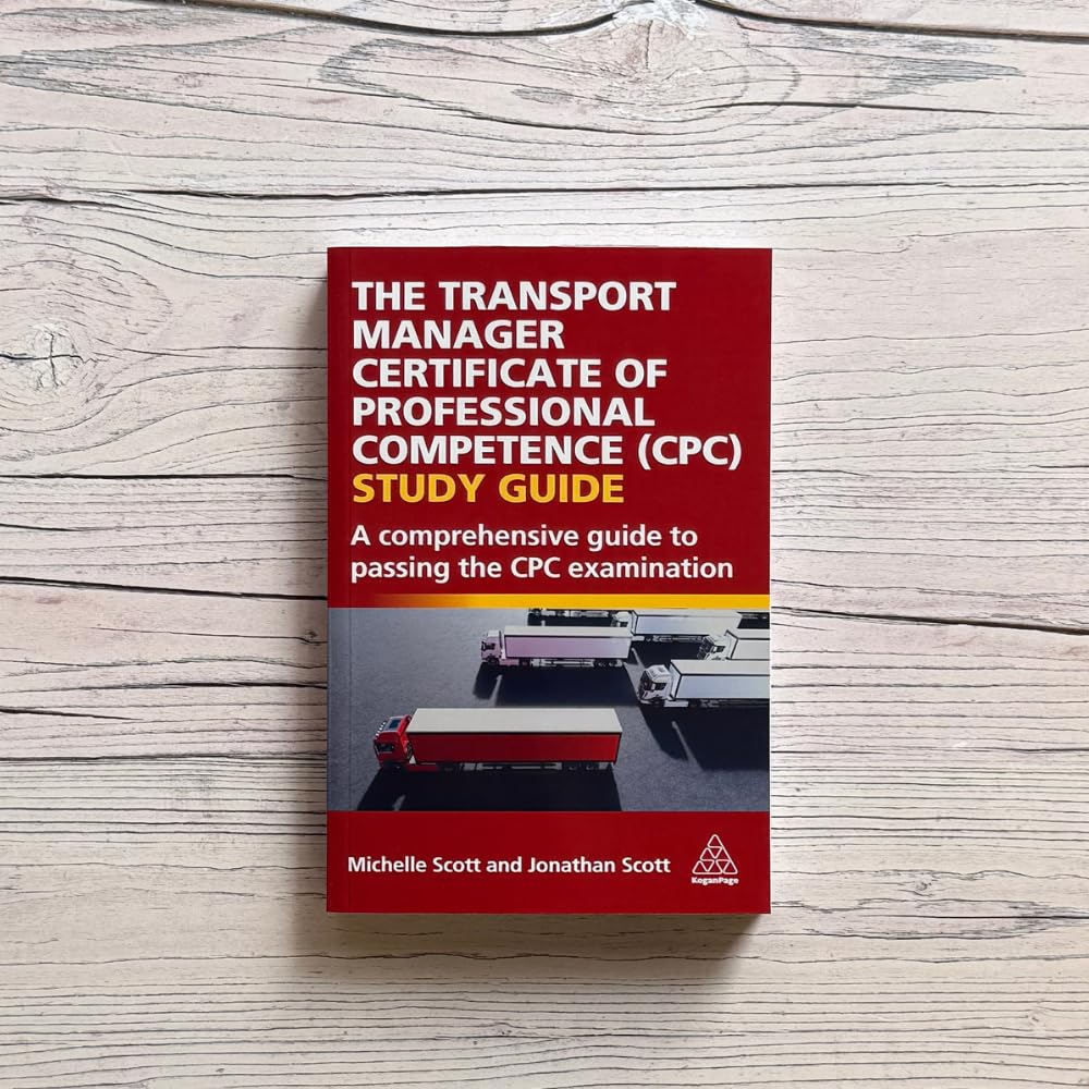 The Transport Manager Certificate of Professional Competence (CPC) Study Guide: A Comprehensive Guide to Passing the CPC Examination