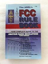 The Arrl's Fcc Rule Book: Complete Guide to the Fcc Regulations (Fcc Rule Book, 12th ed)