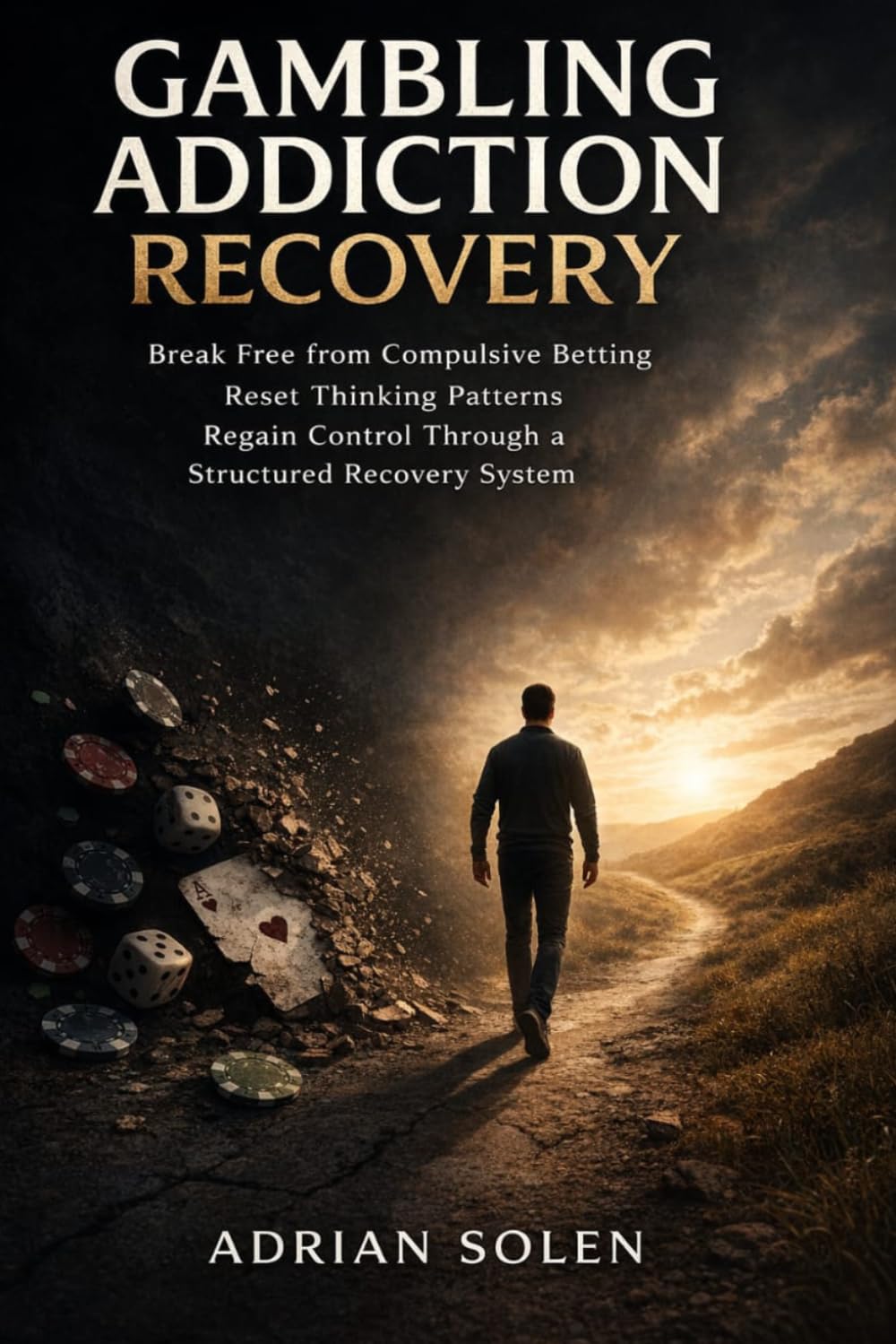 Gambling Addiction Recovery: Break Free from Compulsive Betting Reset Thinking Patterns Regain Control Through a Structured Recovery System
