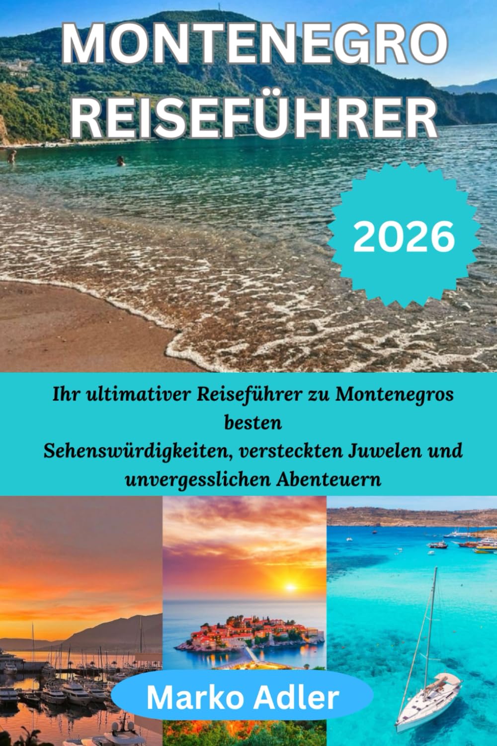 MONTENEGRO REISEFÜHRER 2026: Ihr ultimativer Reiseführer zu Montenegros besten Sehenswürdigkeiten, versteckten Juwelen und unvergesslichen Abenteuern