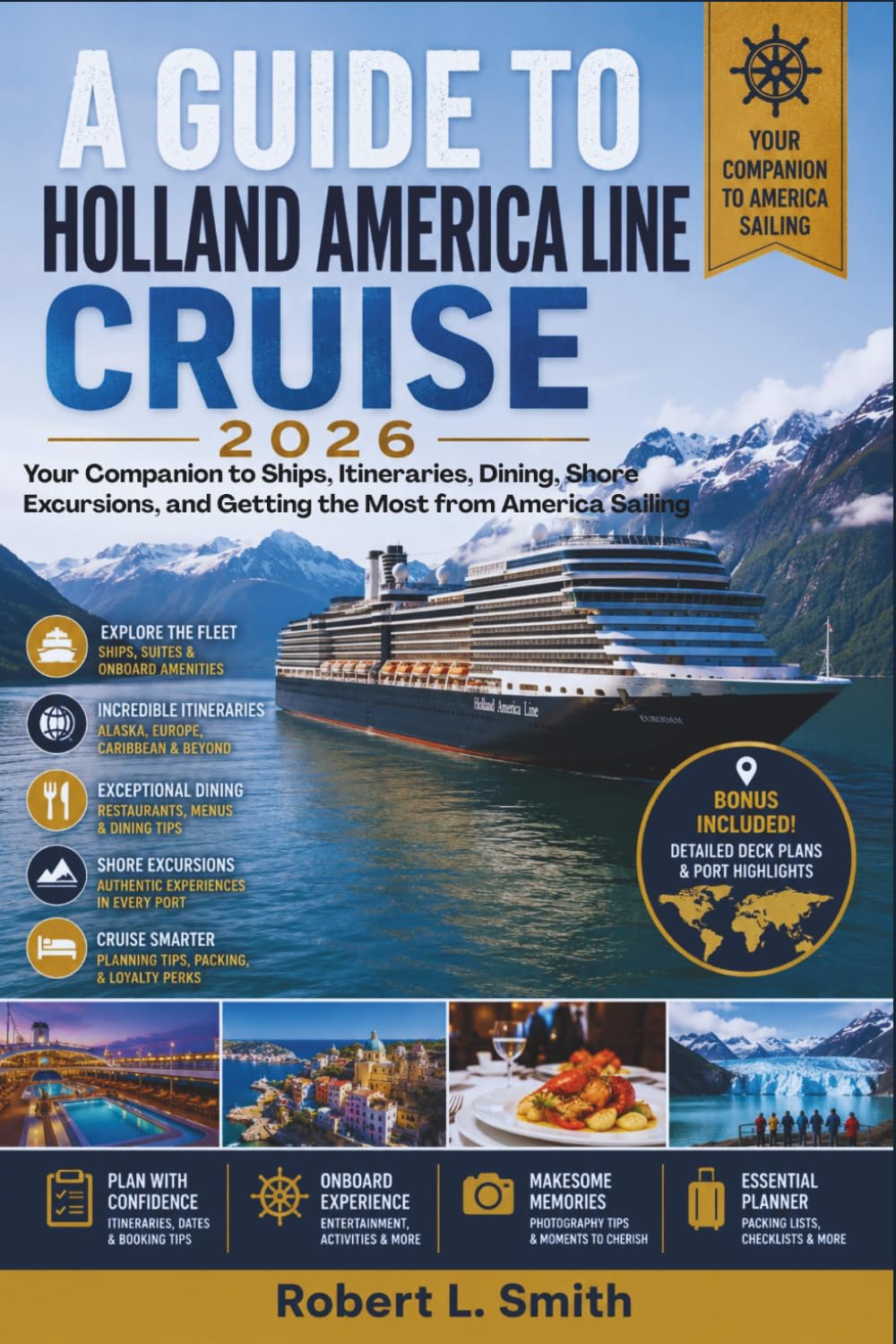 A GUIDE TO HOLLAND AMERICA LINE CRUISE: Your Companion to Ships, Itineraries, Dining, Shore Excursions, and Getting the Most from America Sailing