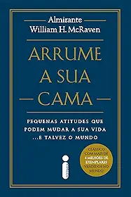 Arrume a sua cama - Nova edição: Pequenas atitudes que podem mudar a sua vida... e talvez o mundo