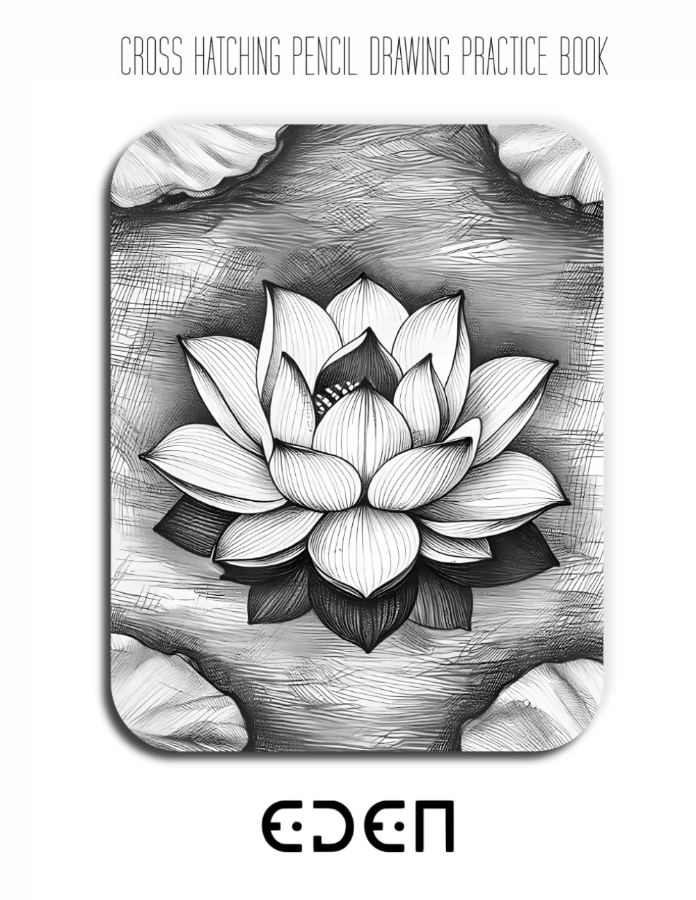 Cross Hatching Pencil Drawing Practice Book - Eden: Mastering Serene Landscapes, Meditative Textures, and Technical Line Precision