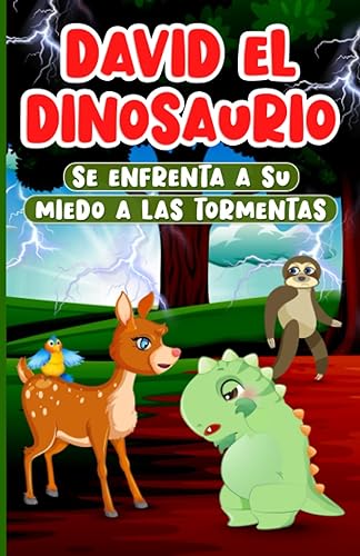David el Dinosaurio Se Enfrenta a su Miedo a las Tormentas Cuento Ilustrado Infantil para Niños de 2 a 7 Años Libro en Español sobre Empatía, la
