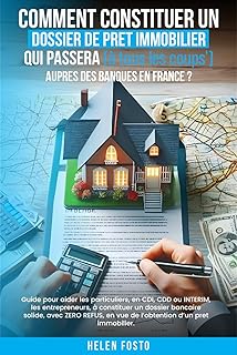 COMMENT CONSTITUER UN DOSSIER DE PRÊT IMMOBILIER QUI PASSERA (à tous les coups) AUPRÈS DES BANQUES EN FRANCE ?