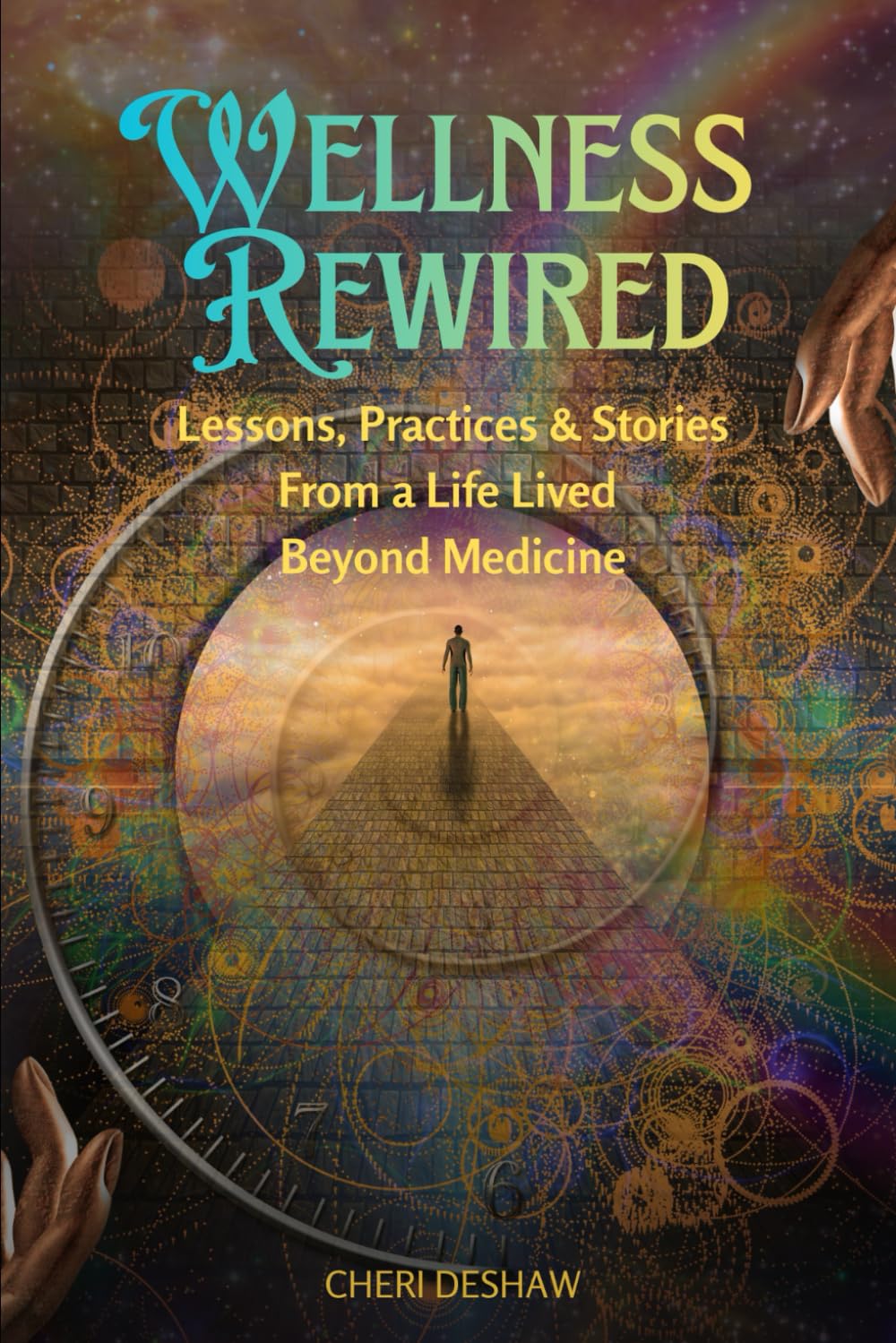 WELLNESS REWIRED: Lessons, Practices & Stories From a Life Lived Beyond Medicine