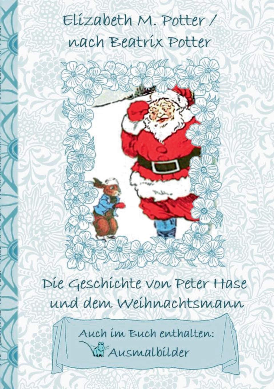 Die Geschichte von Peter Hase und dem Weihnachtsmann (inklusive Ausmalbilder, deutsche Erstveröffentlichung! ): deutsche Erstveröffentlichung!, ... Kindergarten, Weihnachte (German Edition)