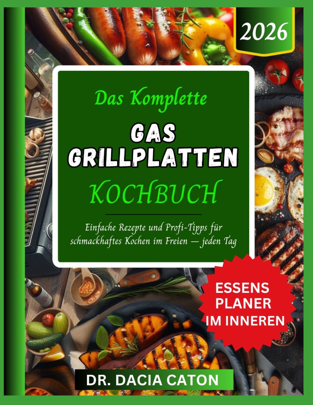 DAS KOMPLETTE GAS GRILLPLATTEN KOCHBUCH: Einfache Rezepte und Profi-Tipps für schmackhaftes Kochen im Freien – jeden Tag