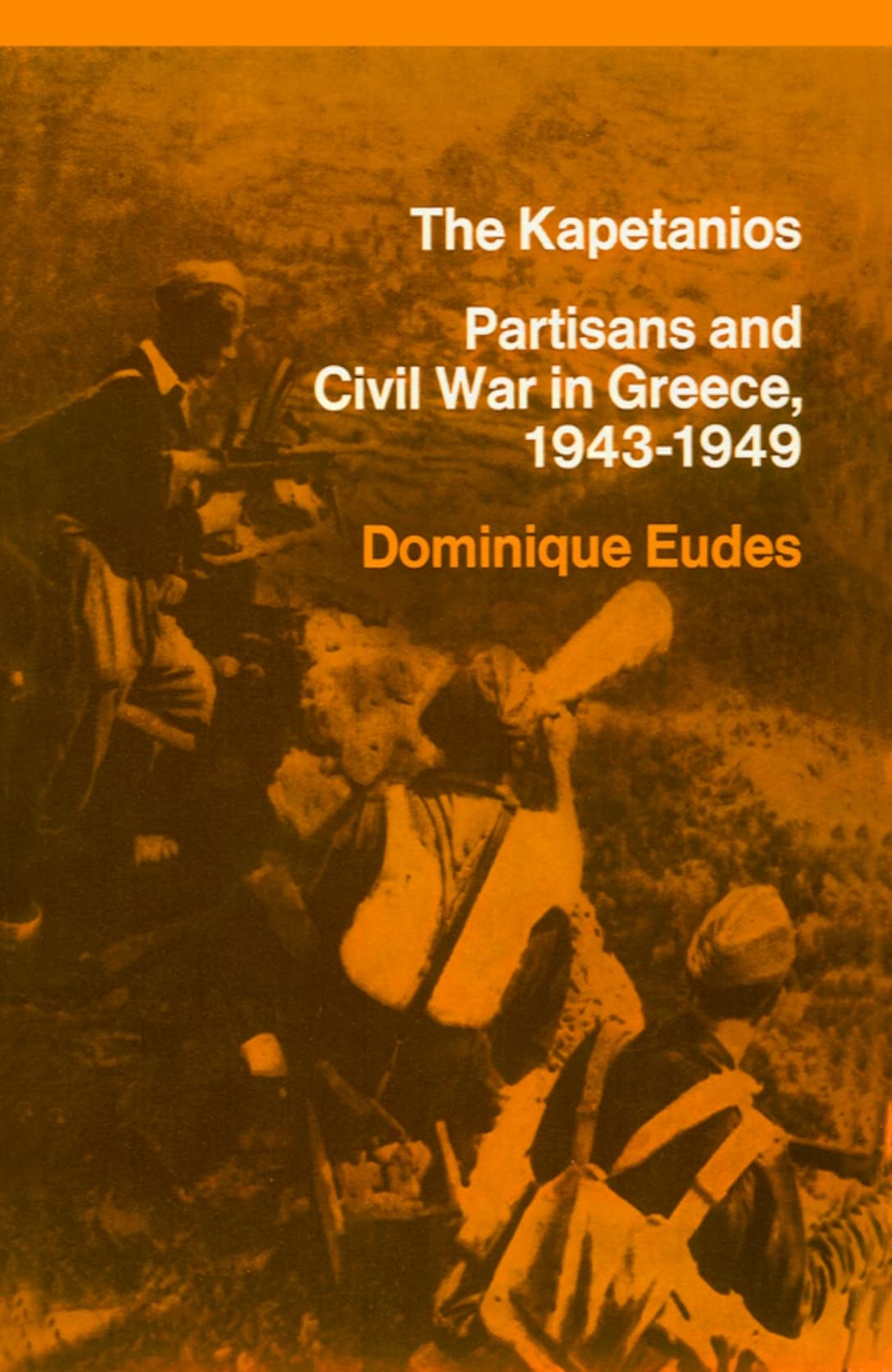 The Kapetanios: Partisans And Civil War In Greece, 1943–1949
