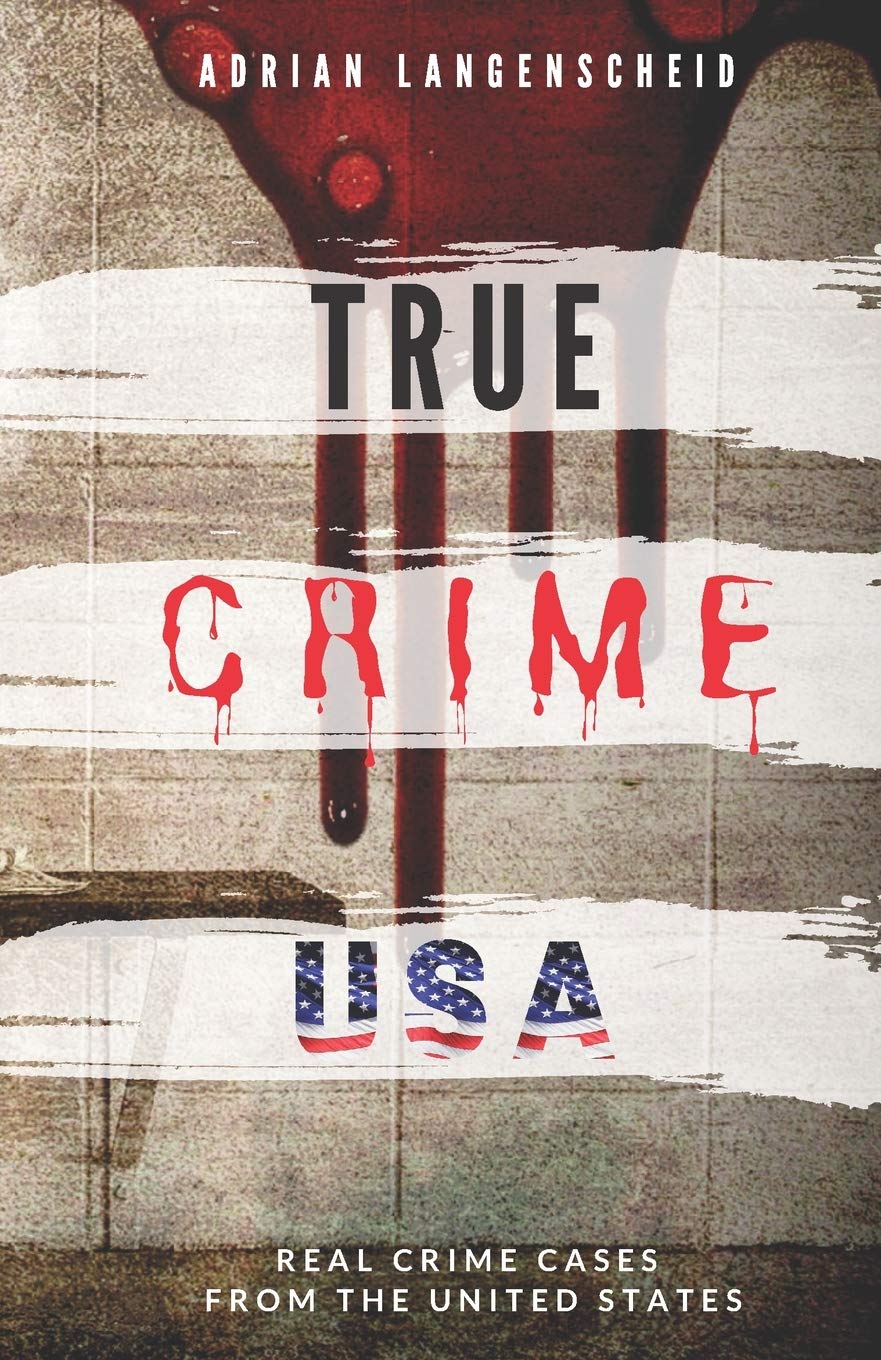 TRUE CRIME USA | Real Crime Cases From The United States | Adrian Langenscheid: 14 Shocking Short Stories Taken From Real Life: 2 (True Crime International English)