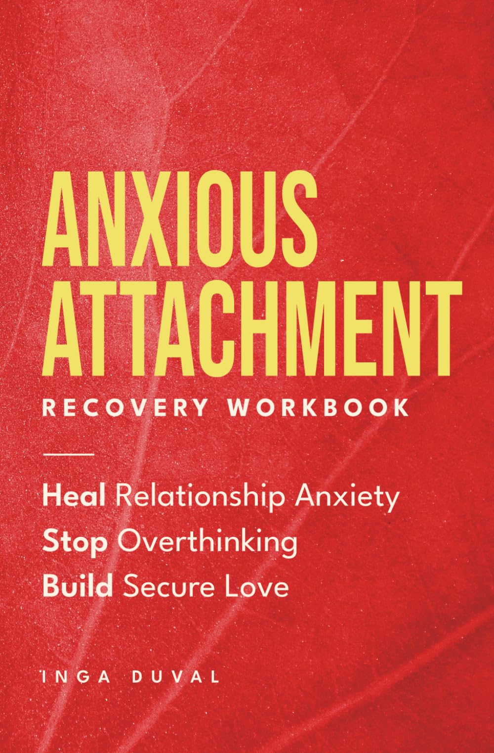 Anxious Attachment Recovery Workbook: Heal Relationship Anxiety, Stop Overthinking, and Build Secure Love