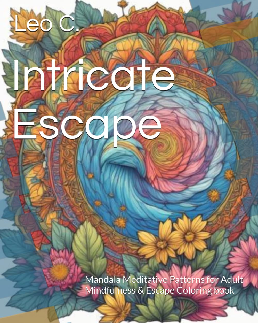 Intricate Escape: Mandala Meditative Patterns for Adult Mindfulness & Escape Coloring book