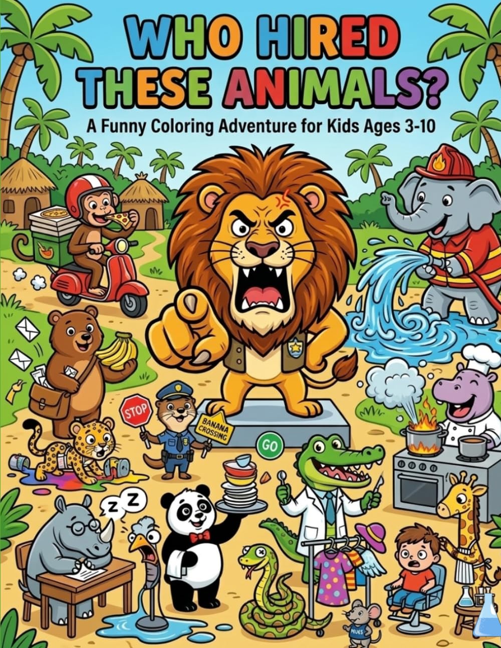 Who Hired These Animals?: Funny Jungle Animals Doing Silly Jobs Coloring Book for Kids Ages 3–10 | Cute Animal Activity Book with Fun Puzzles, Creativity & Learning