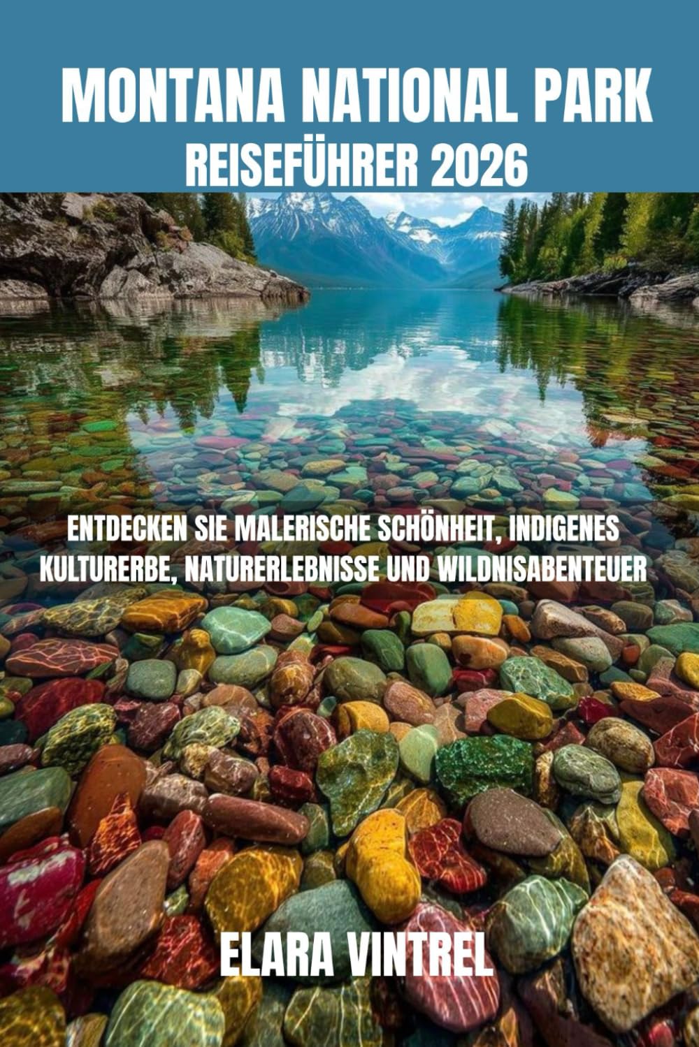 MONTANA NATIONAL PARK REISEFÜHRER 2026: ENTDECKEN SIE MALERISCHE SCHÖNHEIT, INDIGENES KULTURERBE, NATURERLEBNISSE UND WILDNISABENTEUER