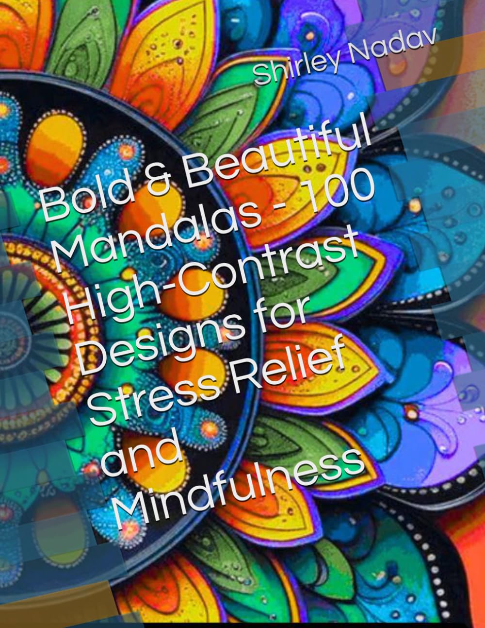 Bold & Beautiful Mandalas - 100 High-Contrast Designs for Stress Relief and Mindfulness (Coloring Books)