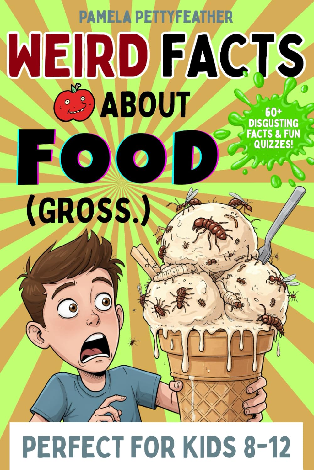 Weird Facts about Food (Gross.): Disgusting (but True!) Food Trivia to Shock Your Friends and Ruin Snack Time (Books for Curious & Clever Kids)