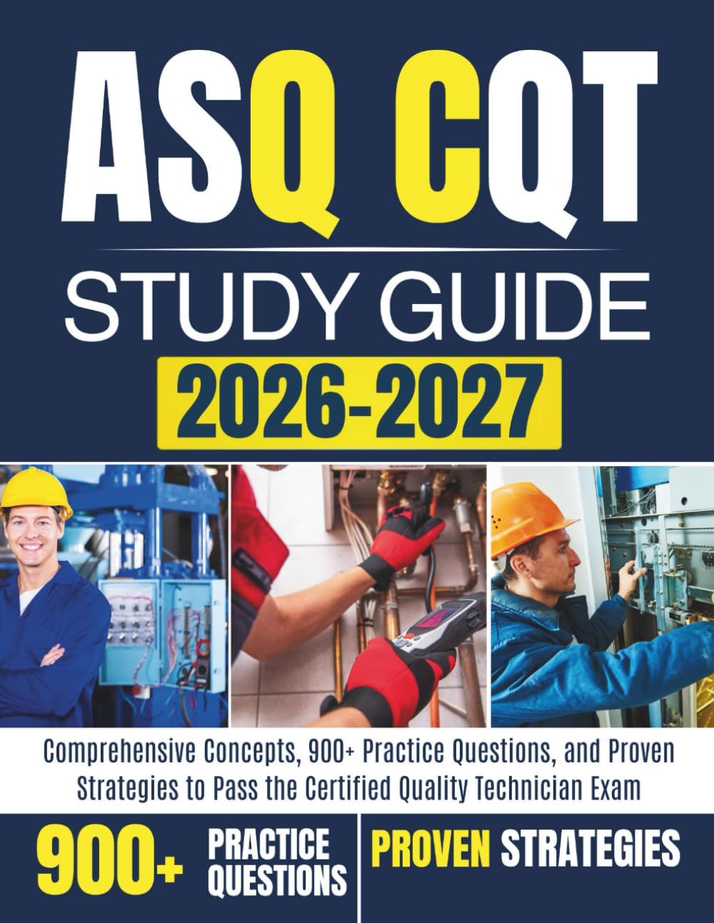 ASQ CQT STUDY GUIDE 2026–2027: Comprehensive Concepts, 900+ Practice Questions, and Proven Strategies to Pass the Certified Quality Technician Exam
