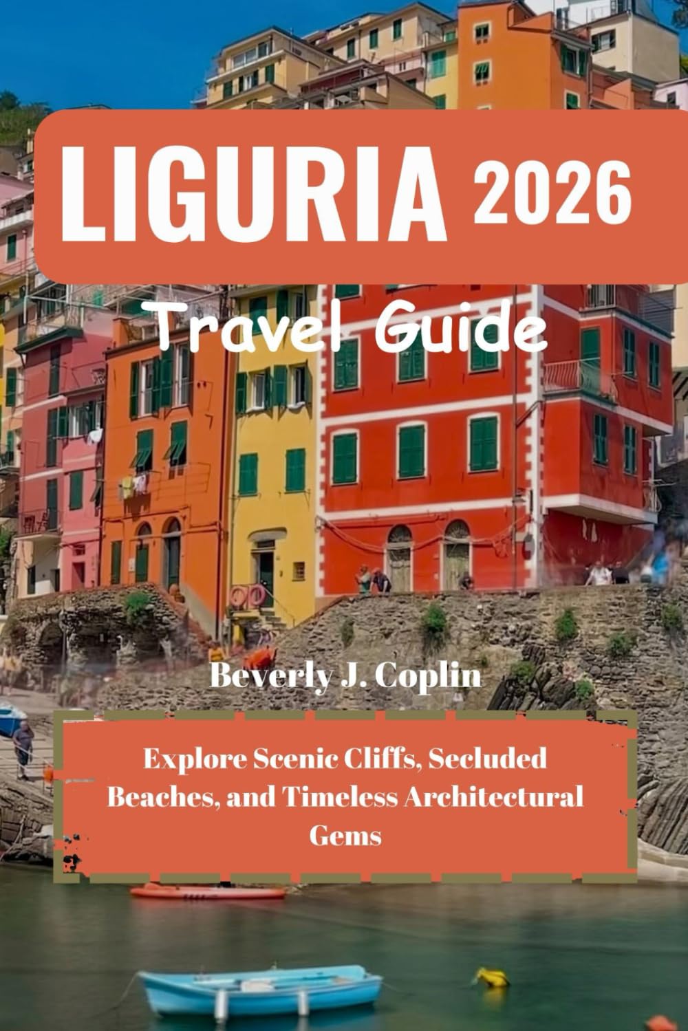 LIGURIA Travel Guide 2026: Explore Scenic Cliffs, Secluded Beaches, and Timeless Architectural Gems