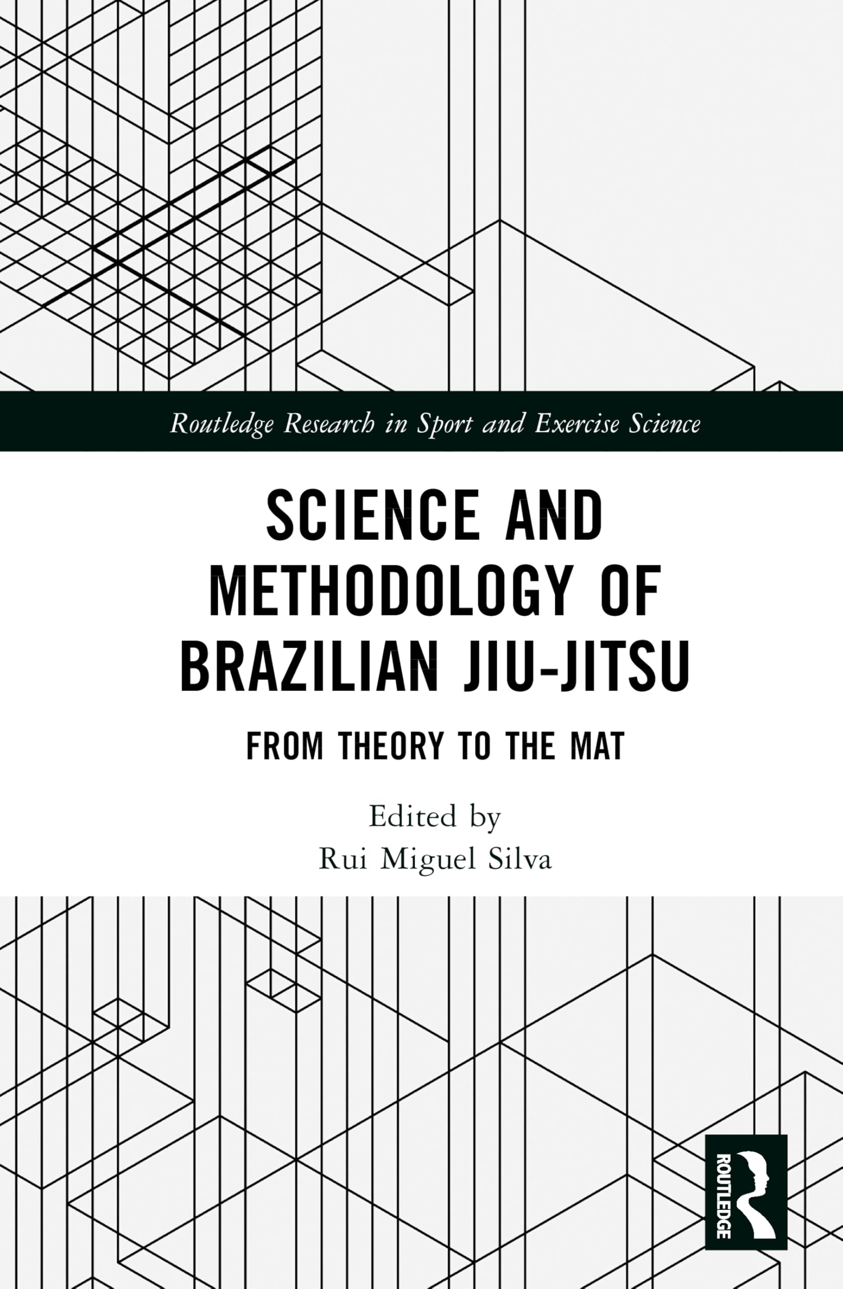 Science and Methodology of Brazilian Jiu-Jitsu: From Theory to the Mat (Routledge Research in Sport and Exercise Science)