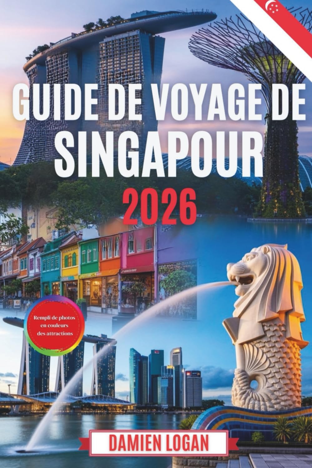 GUIDE DE VOYAGE DE SINGAPOUR 2026: Conseils d'initiés, trésors cachés et aventures sans stress dans la Cité du Lion