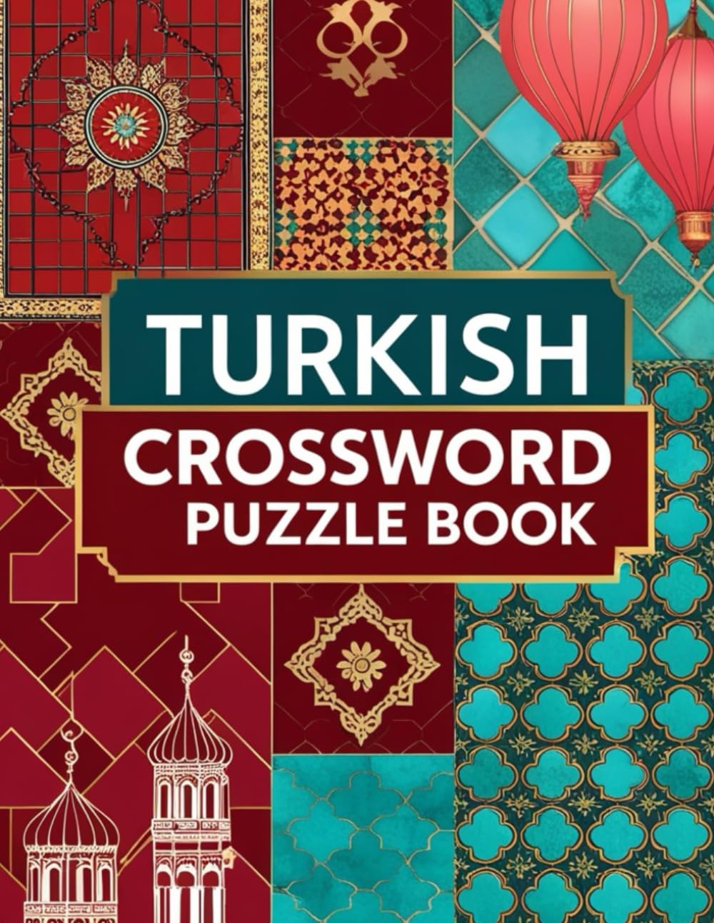 Turkish Crossword Puzzle Book: Discover the Beauty of Türkiye Through Unique Crossword Themes Inspired by Culture, History, and Tradition