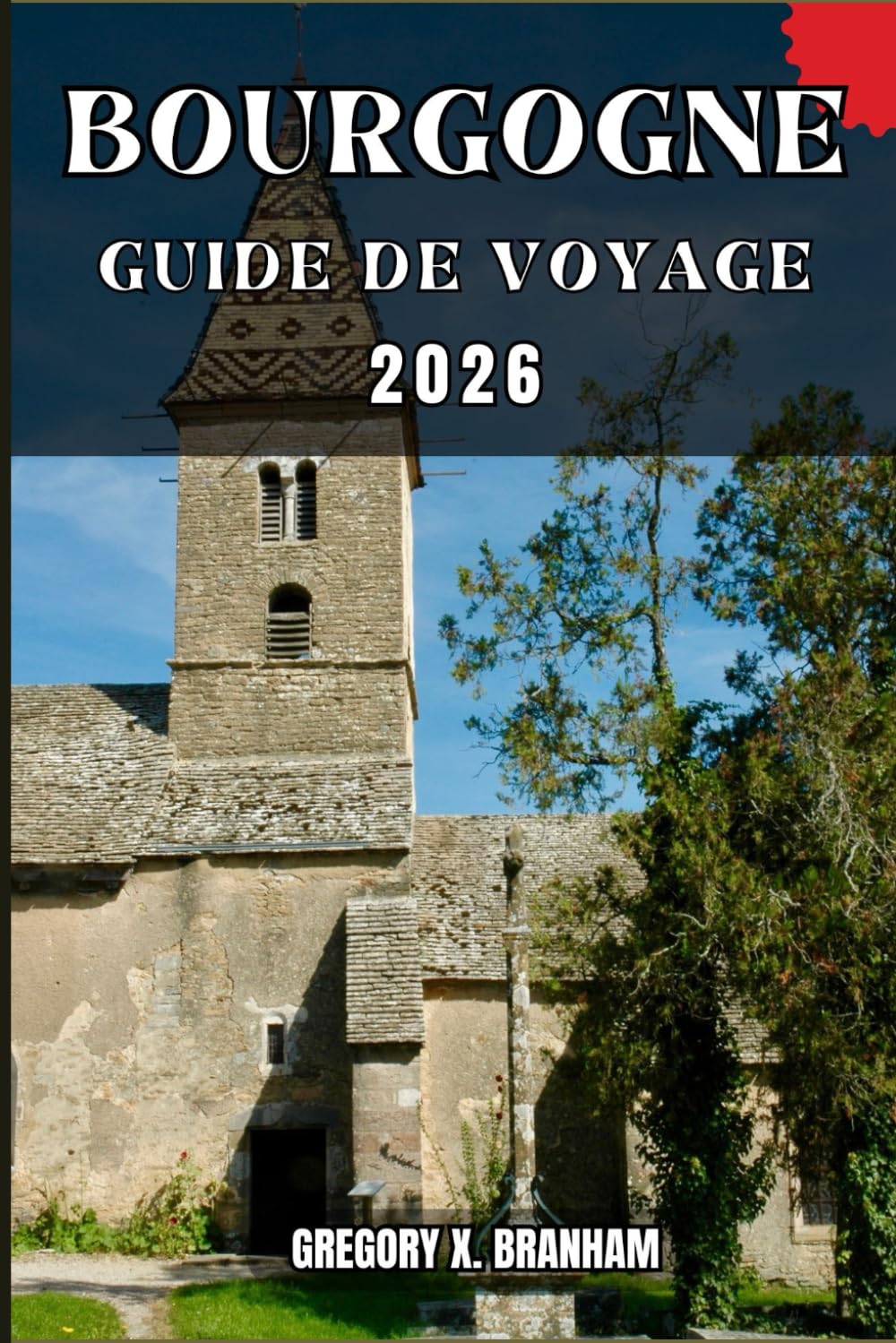 BOURGOGNE GUIDE DE VOYAGE: Un guide pratique pour découvrir la culture, la nature, les trésors cachés et les sites incontournables.