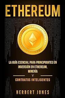 Ethereum: La guía esencial para principiantes en inversión en Ethereum, minería y contratos inteligentes