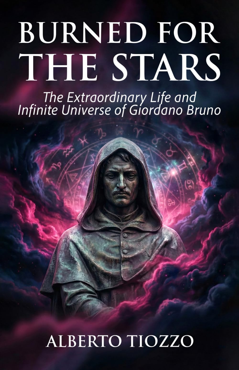 Burned for the Stars: The Extraordinary Life and Infinite Universe of Giordano Bruno