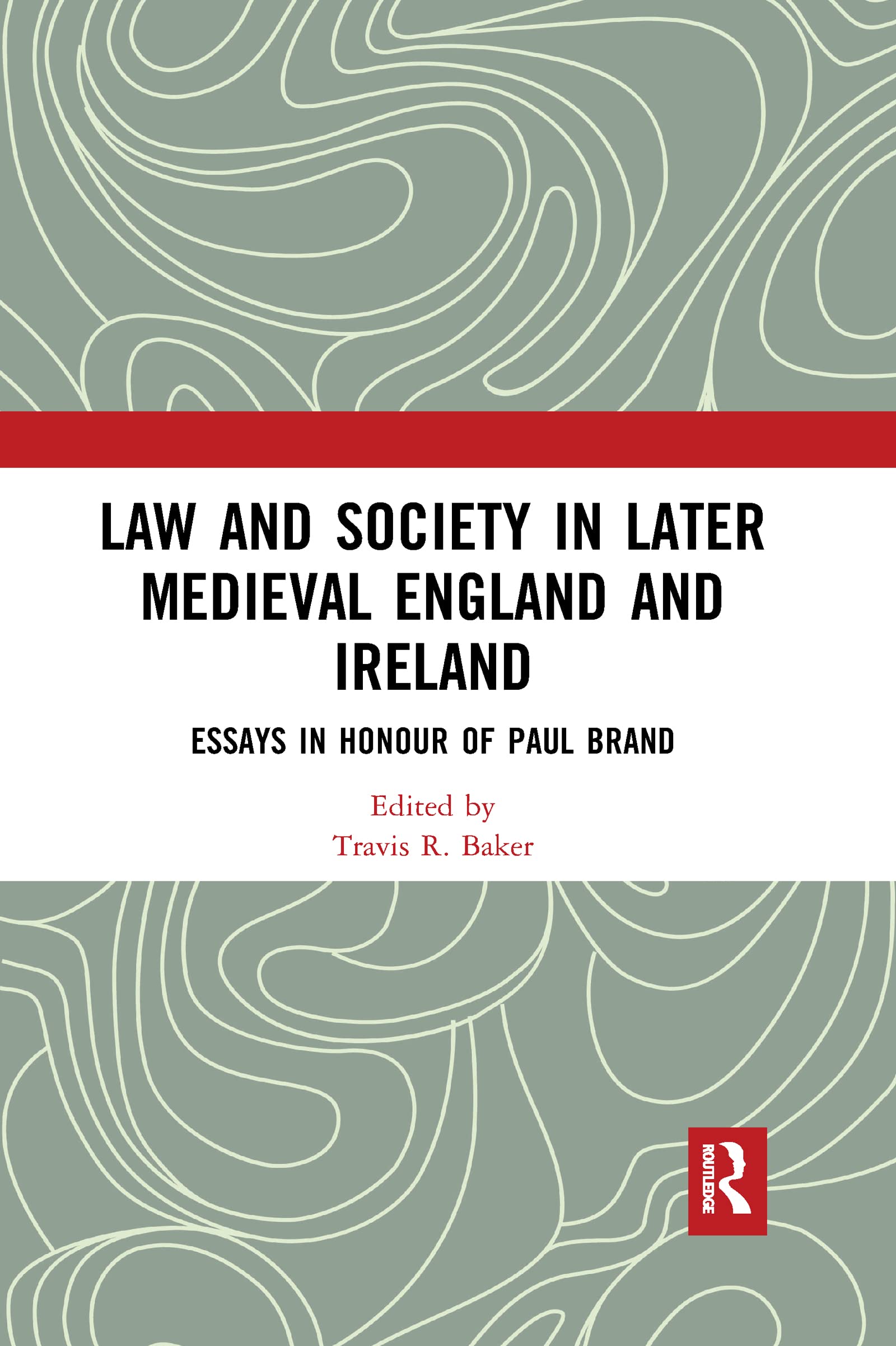 Law and Society in Later Medieval England and Ireland: Essays in Honour of Paul Brand