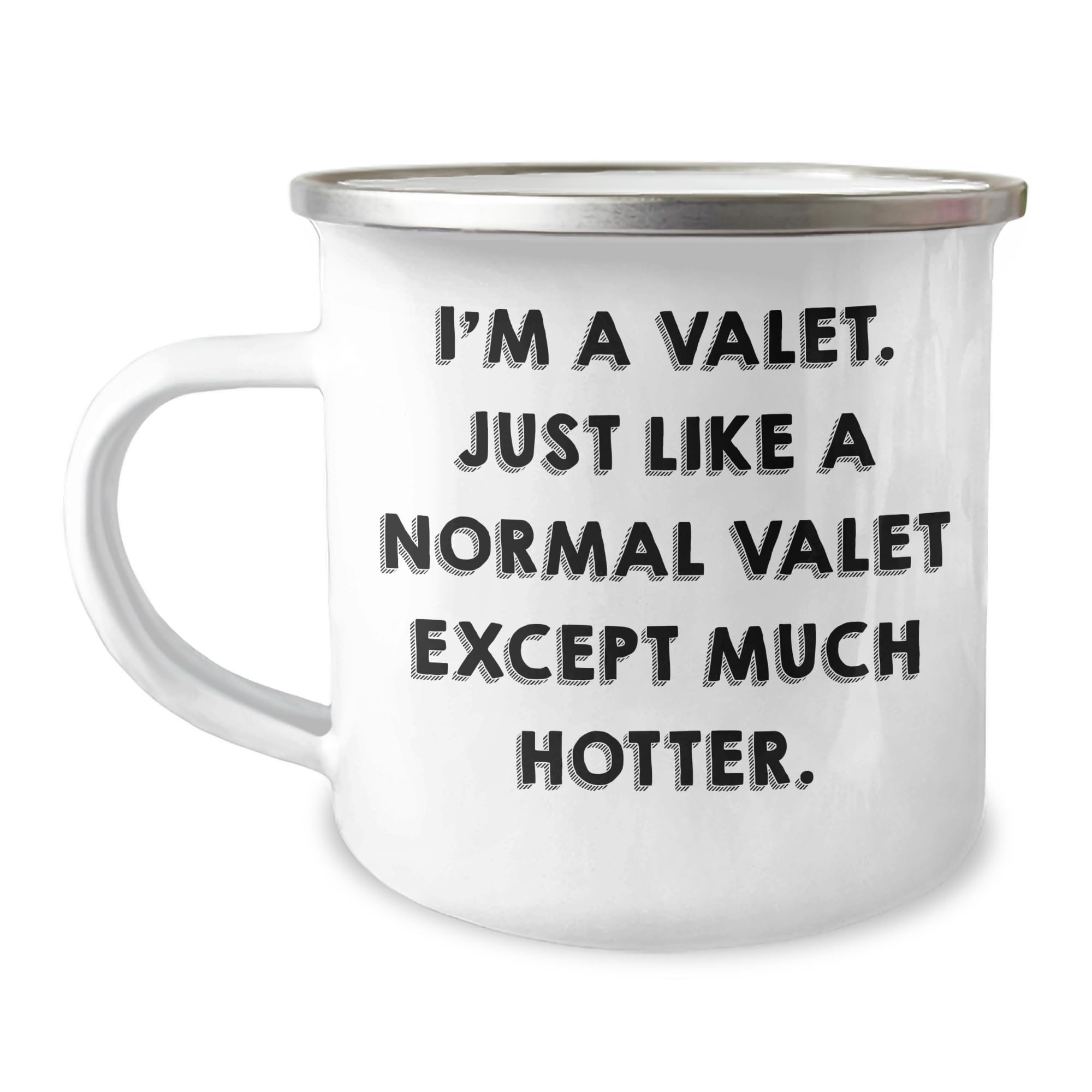 Valet Gifts from Family - Christmas Unique Camping Mug, I'm A Valet. Just Like A Normal Valet Except Much Hotter., Funny Quote, 12 oz Stainless Steel Enamel Finish