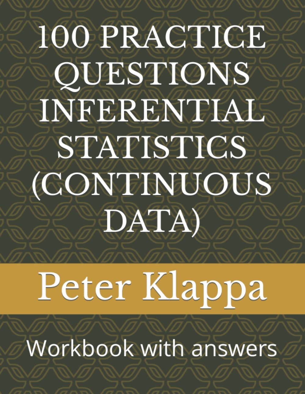 100 PRACTICE QUESTIONS INFERENTIAL STATISTICS (CONTINUOUS DATA): Workbook with answers