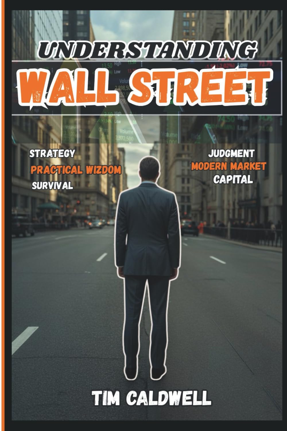 Understanding Wall Street: Strategy, practical wisdom, Survival, Judgment, Modern markets and Capital