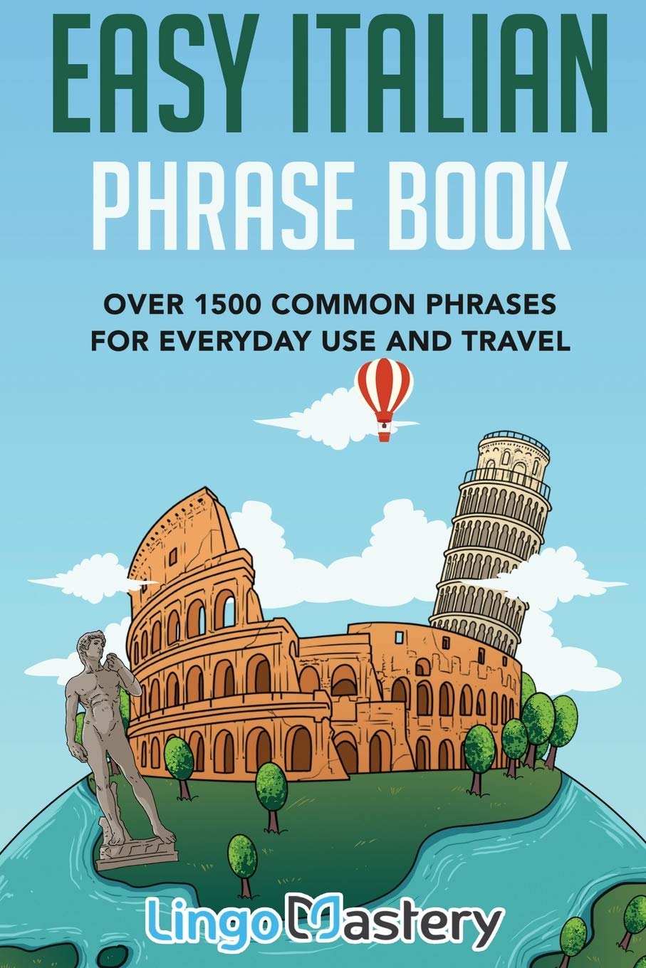 Lingo Mastery Easy Italian Phrase Book: 1500+ Common Phrases for Travel, Everyday Use & Native Conversations