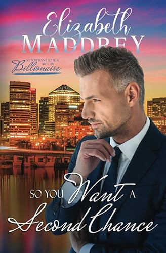 So You Want a Second Chance: A Christian second chance over fifty romance (So You Want to be a Billionaire, Band 1)