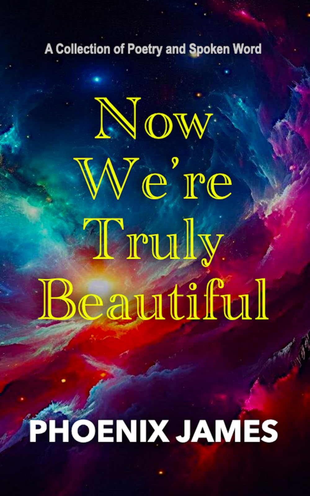 NOW WE'RE TRULY BEAUTIFUL: A Collection of Poetry and Spoken Word