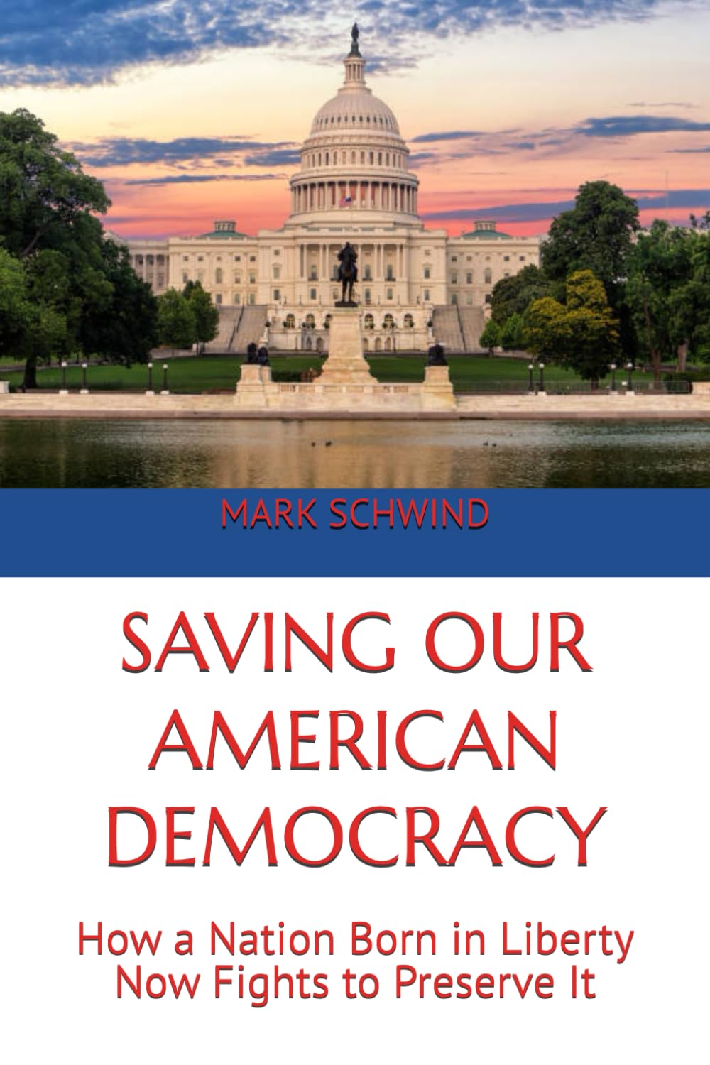 SAVING OUR AMERICAN DEMOCRACY: How a Nation Born in Liberty Now Fights to Preserve It