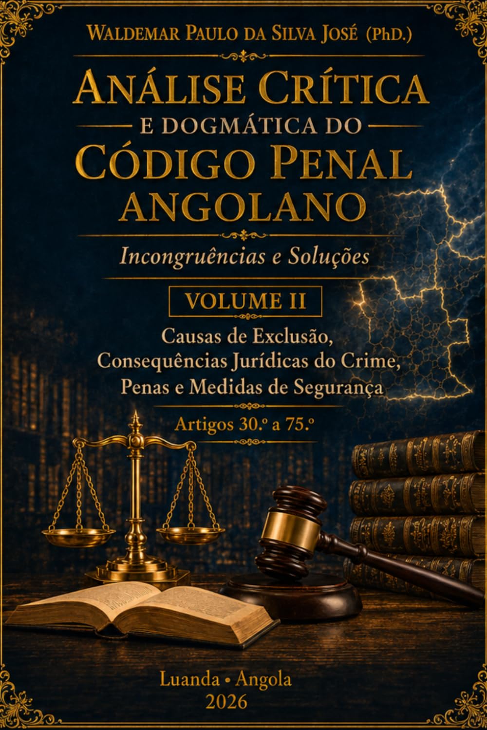 Análise Crítica e Dogmática do Código Penal Angolano - Volume II: Incongruências e Soluções - Causas de Exclusão, Consequências Jurídicas do Crime, Penas e Medidas de Segurança