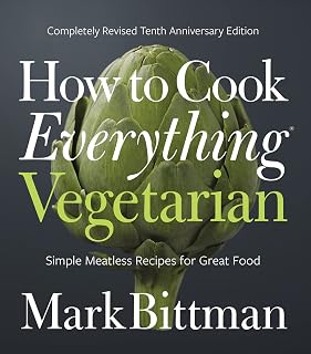 How to Cook Everything Vegetarian: Revised 10th Anniversary Edition by Mark Bittman - Ultimate Meatless Cookbook with Color Photos