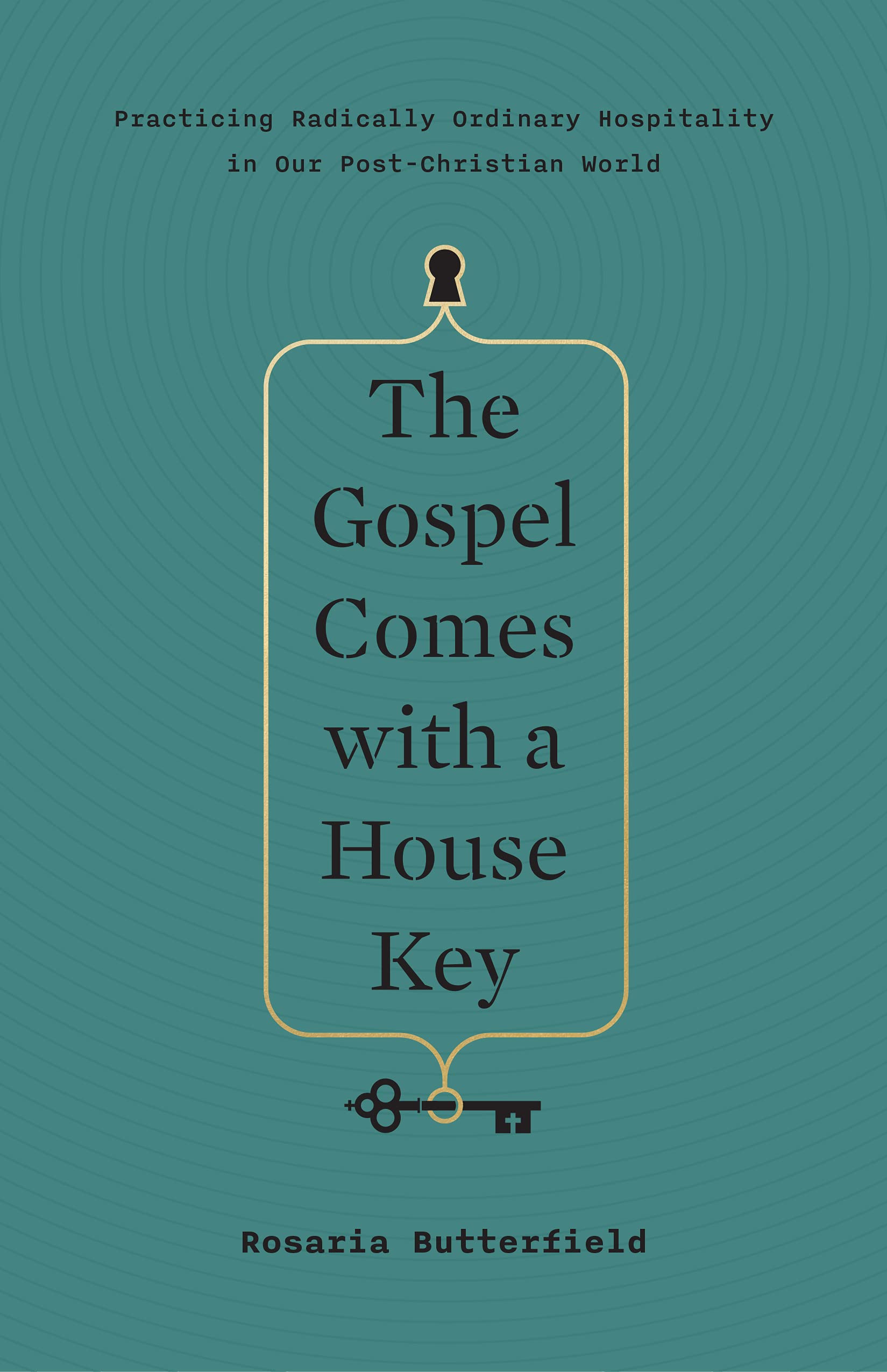 The Gospel Comes with a House Key: Practicing Radically Ordinary Hospitality in Our Post-Christian World