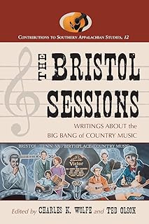 The Bristol Sessions: Writings About the Big Bang of Country Music (Contributions to Southern Appalachian Studies, 12)