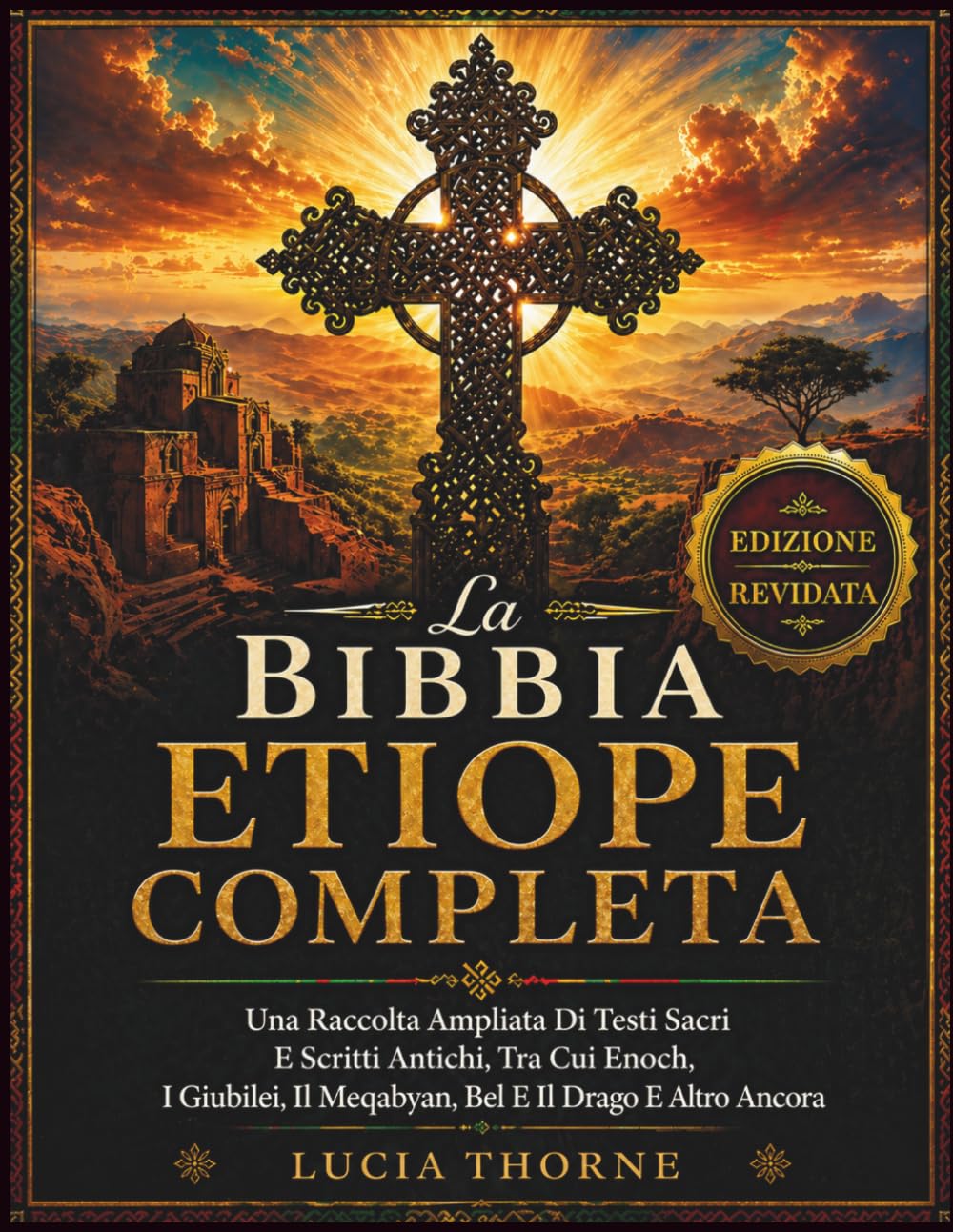 La Bibbia Etiope Completa: Una Raccolta Ampliata Di Testi Sacri E Scritti Antichi, Tra Cui Enoch, I Giubilei, Il Meqabyan, Bel E Il Drago E Altro Ancora