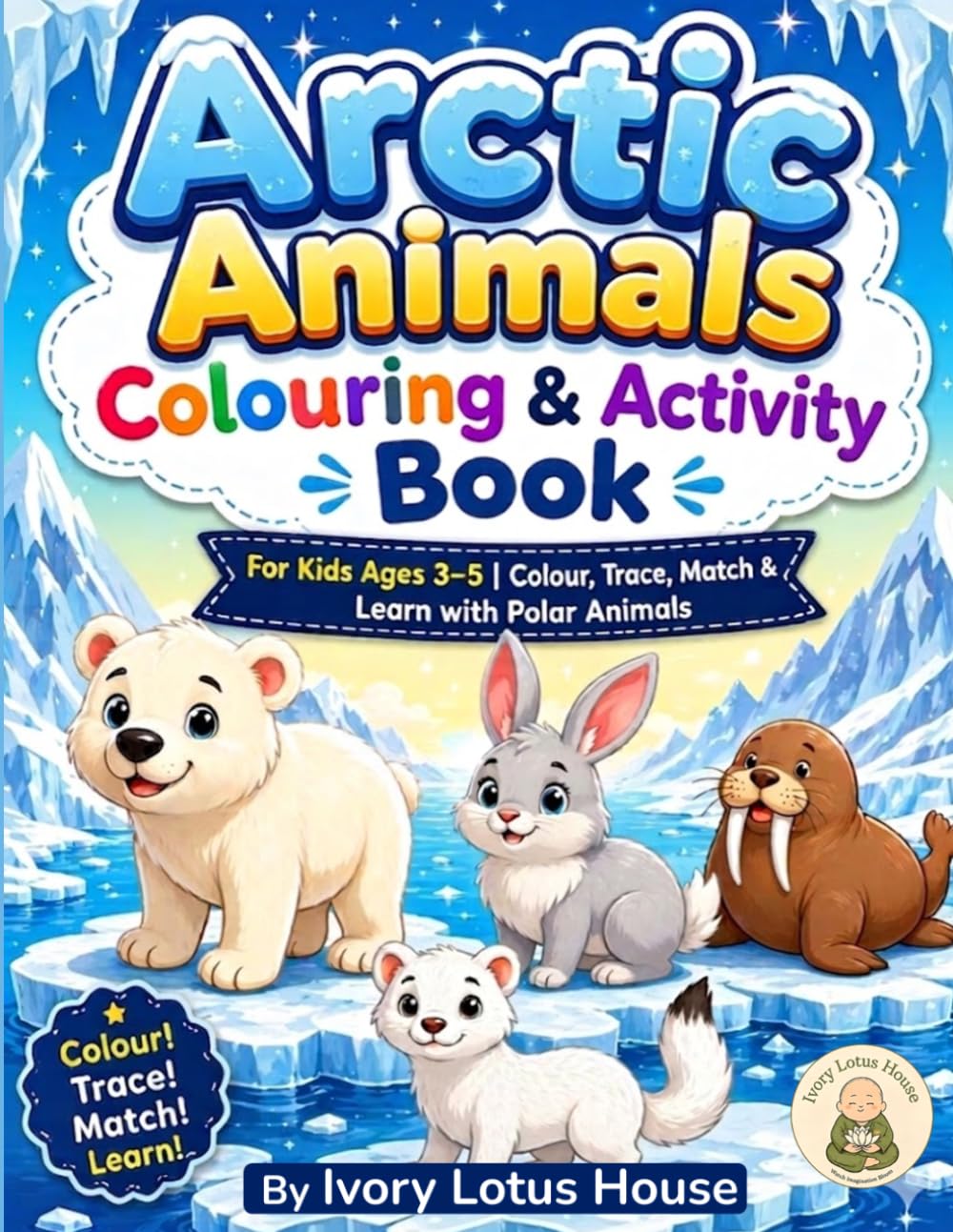 Arctic Animals Colouring & Activity Book: For Kids Ages 3–5 | Colour, Trace, Match & learn with Polar Animals