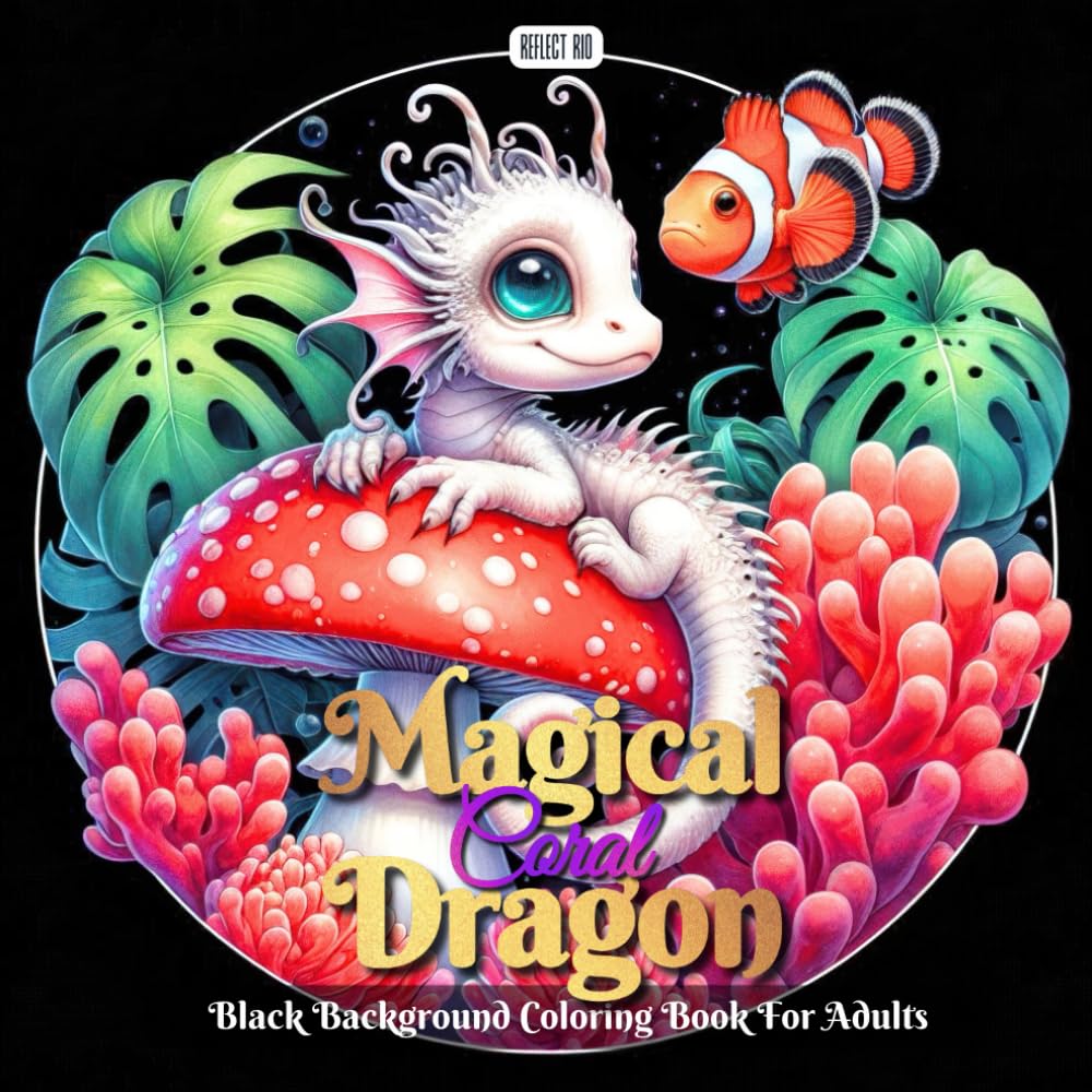 Magical Coral Dragon Coloring Book: Relaxing Black Background Coloring Pages Featuring Coral-Inspired Fantasy Dragons and Underwater Worlds (Magical Dragons: A Grayscale Coloring Series for Adults)