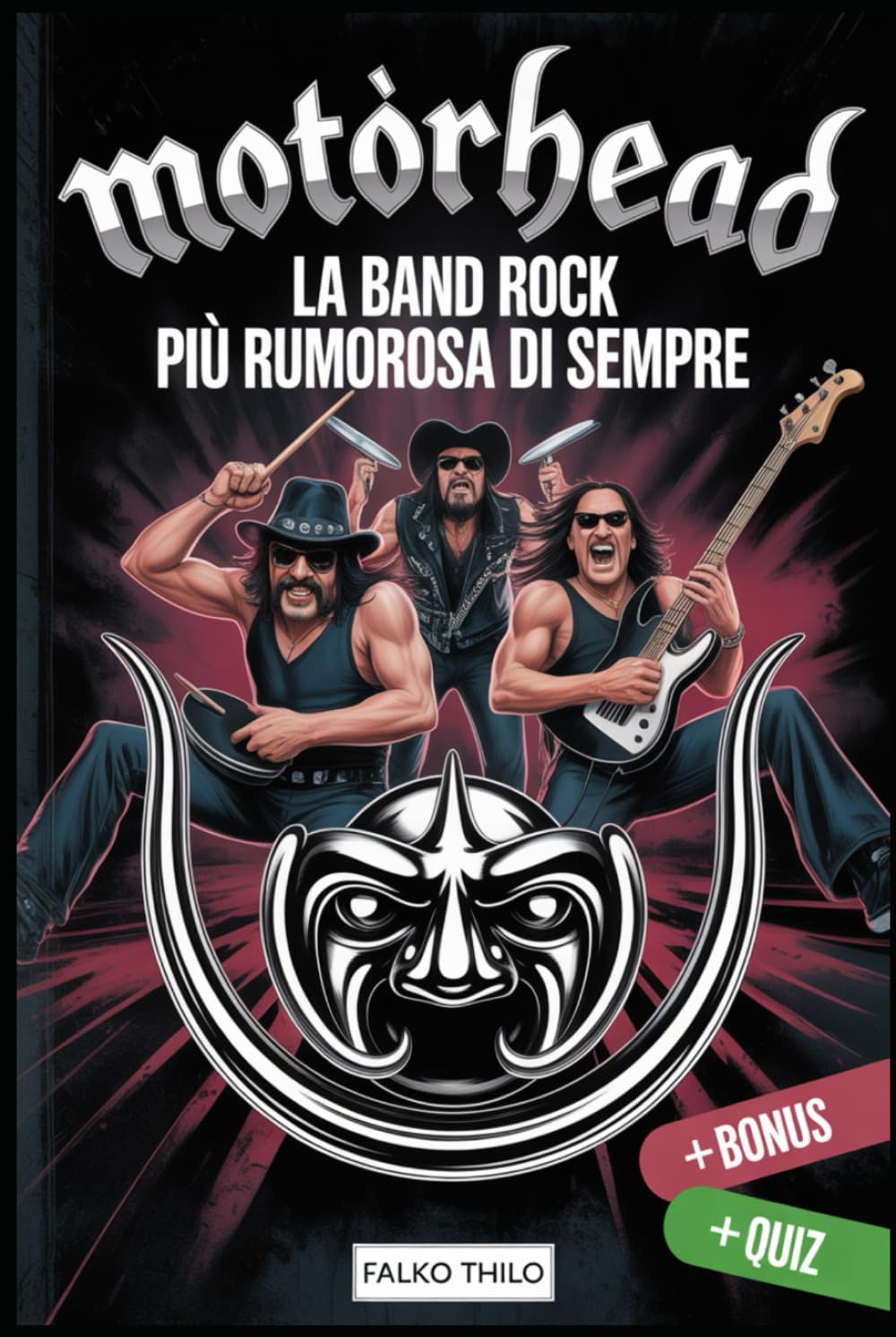 Motörhead: La band rock più rumorosa di sempre: Prima biografia di gruppo di Lemmy Kilmister, Phil "Philthy Animal" Taylor e "Fast" Eddie Clarke — con ... e storie mai raccontate (Italian Edition)