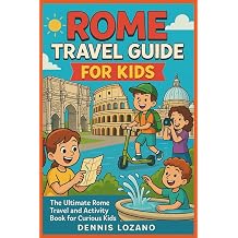 Rome Travel Guide for Kids Full-color The Ultimate Rome Travel and Activity Book for Curious Kids Little Explorers Travel the World!