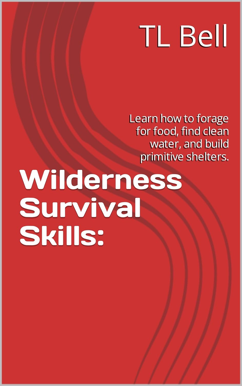 Wilderness Survival Skills: : Learn how to forage for food, find clean water, and build primitive shelters. (Thought Provoking Guides for Personal Enrichment)