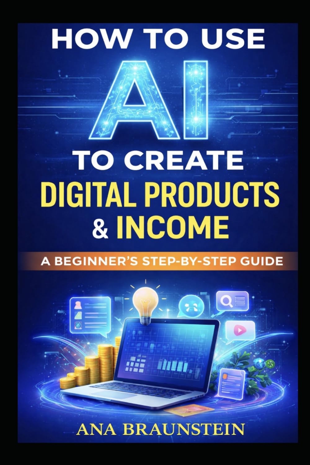 How to use AI to create Digital Products & Income: A Beginner's Step-by-Step Guide