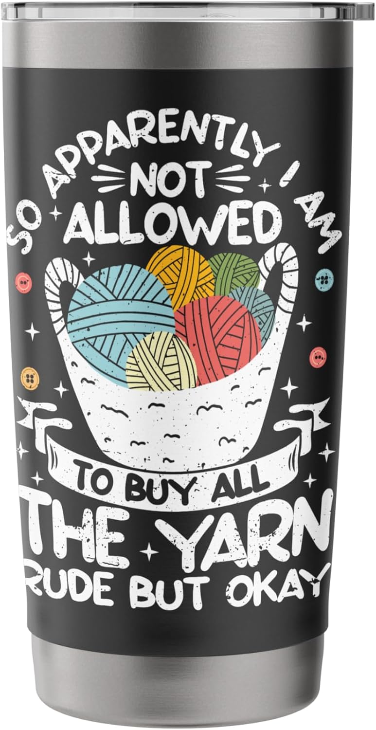I Am not Allowed to Buy All the Yarn Crochet Knitting Stainless Steel Insulated Tumbler