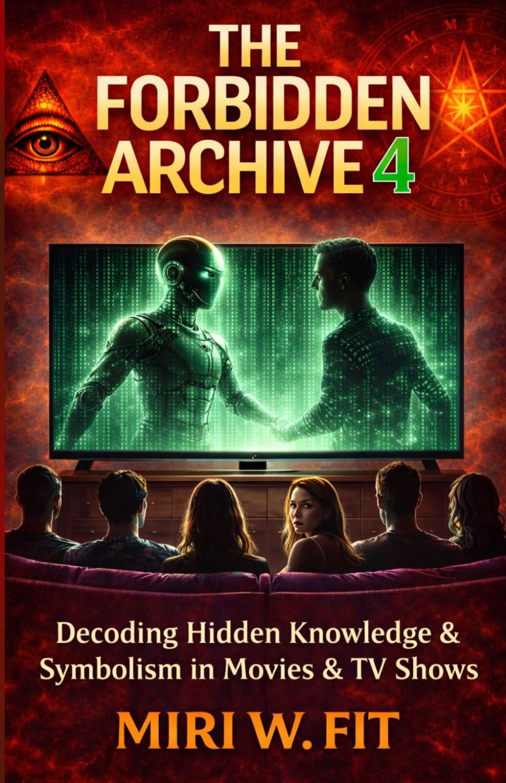 The Forbidden Archive 4: Decoding Hidden Knowledge and Symbolism in Movies and TV Shows (DECODING MOVIES & TV SHOWS - Five book series)