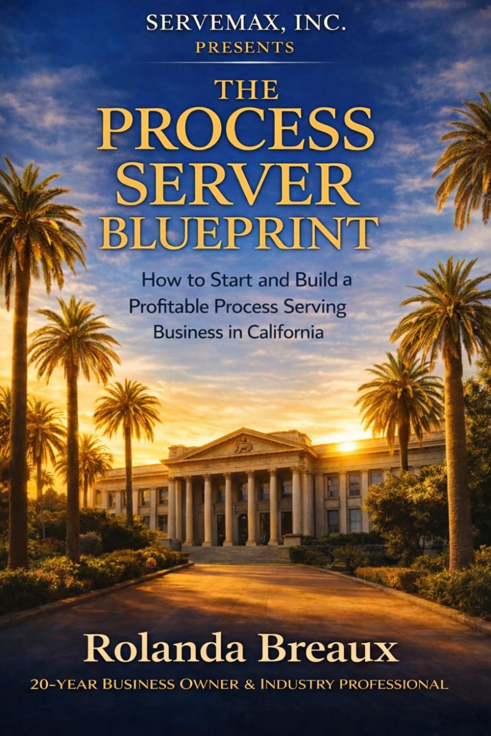 The Process Server Blueprint: How to Start and Run a Profitable Process Serving Business in California